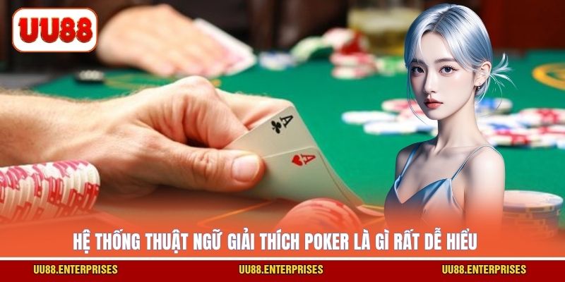 Hệ thống thuật ngữ giải thích poker là gì rất dễ hiểu