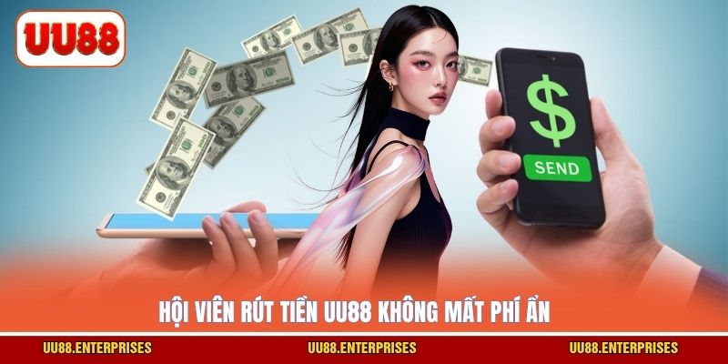 Hội viên rút tiền UU88 không mất phí ẩn