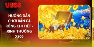 Hướng Dẫn Chơi Bắn Cá Rồng Chi Tiết - Rinh Thưởng X500